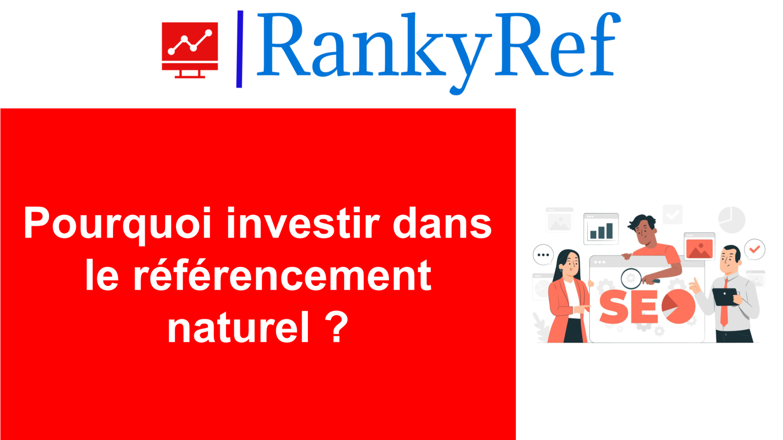 Pourquoi investir dans le référencement naturel