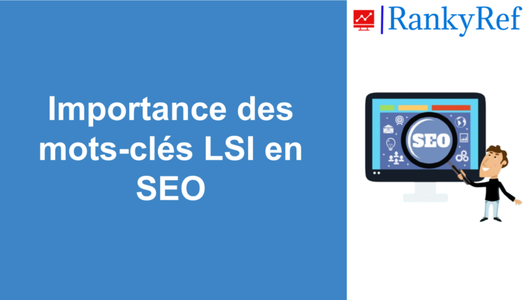 Importance des mots-clés LSI en SEO